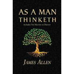 As a Man Thinketh - The Original 1902 Classic (includes The Mastery of Destiny) (Reader's Library Classics)