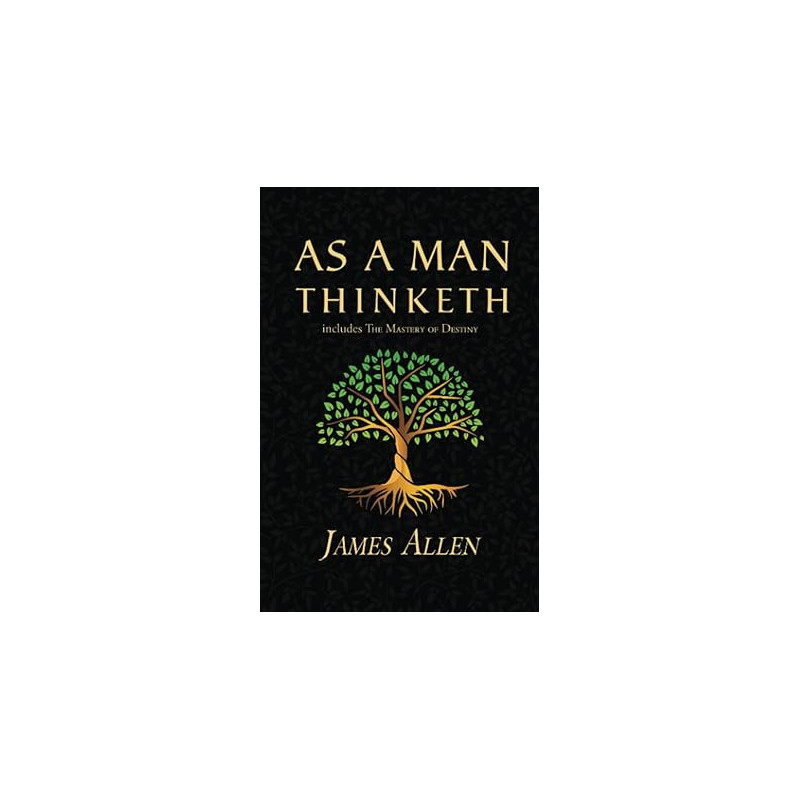 As a Man Thinketh - The Original 1902 Classic (includes The Mastery of Destiny) (Reader's Library Classics)