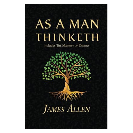 As a Man Thinketh - The Original 1902 Classic (includes The Mastery of Destiny) (Reader's Library Classics)