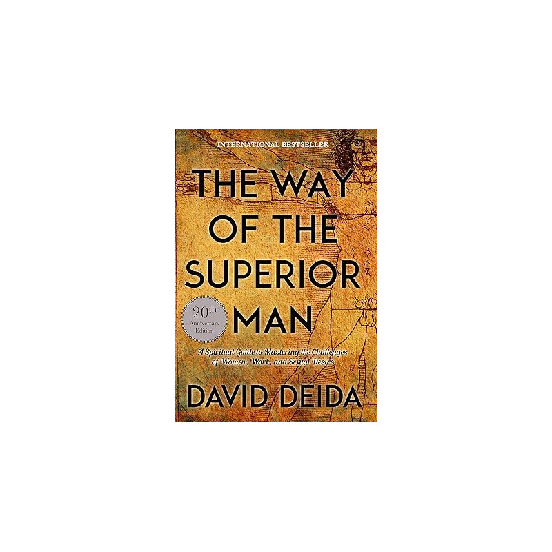 The Way of the Superior Man: A Spiritual Guide to Mastering the Challenges of Women, Work, and Sexual Desire