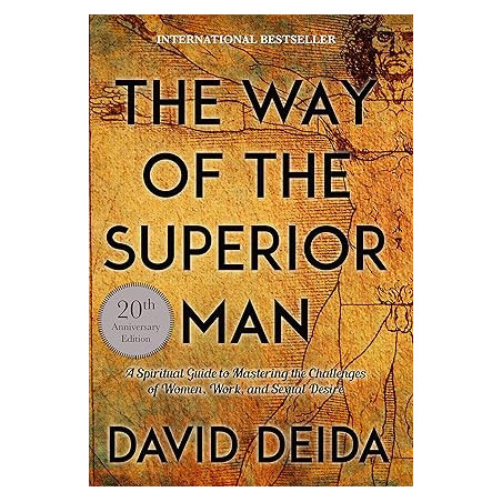 The Way of the Superior Man: A Spiritual Guide to Mastering the Challenges of Women, Work, and Sexual Desire